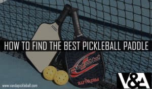 HOW TO FIND THE BEST PICKLEBALL PADDLE