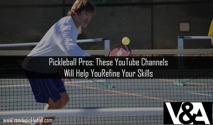 Pickleball Pros- These YouTube Channels Will Help You