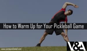 How to Warm Up for Your Pickleball Game